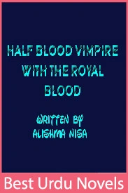 Half Blood Vimpire With The Royal Blood Novel By Alishma Nisa