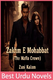 Zakhm e Mohabbat (The Mafia Crown) Novel By Zuni Kalam